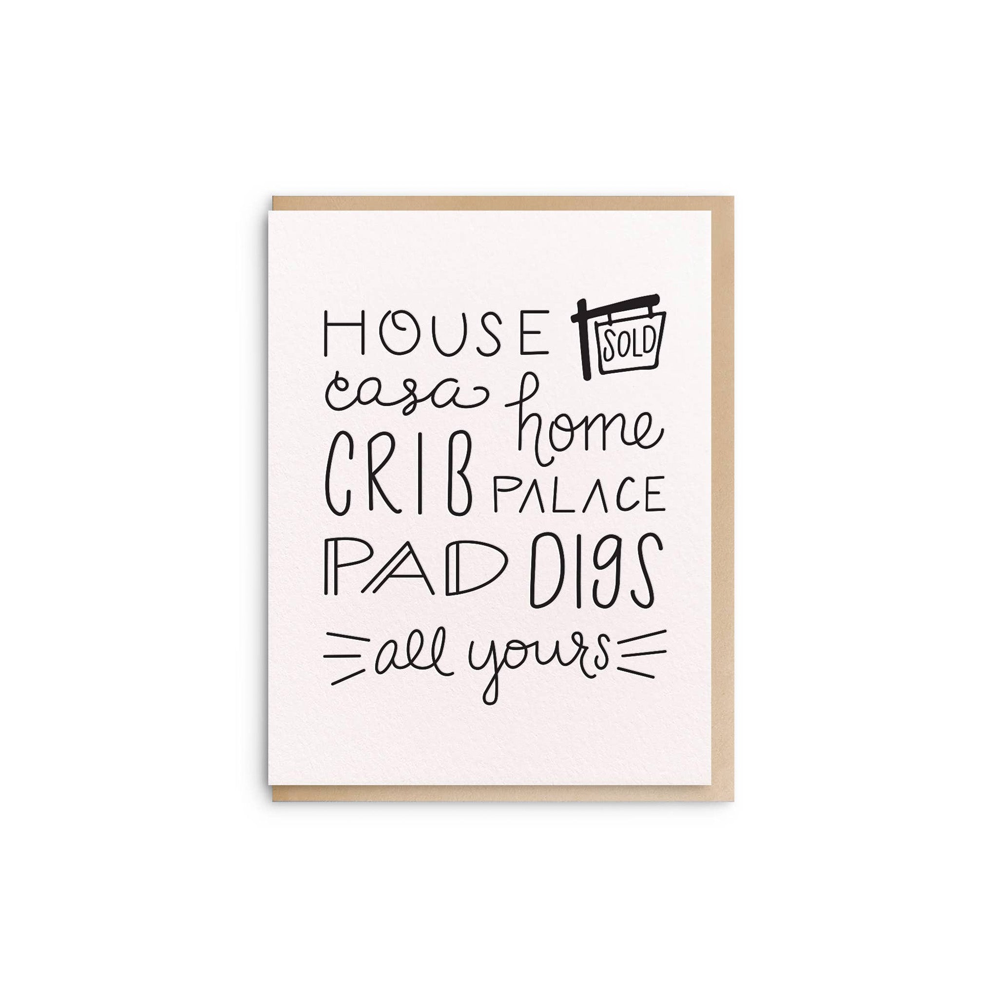Dahlia Press House Greeting Card with hand-lettered text “House, Home, Crib, Pad, Digs—All Yours.” Letterpress printed on cotton paper, blank inside, 4.25 × 5.5", envelope included.