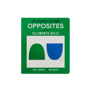 Book cover of Up, Down & Other Opposites — Inspired by Ellsworth Kelly, colorful board book for toddlers exploring opposites through modern art.